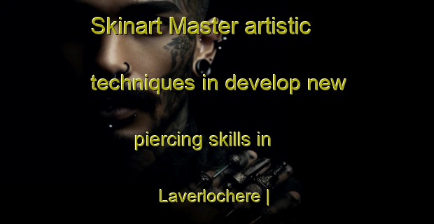 Skinart Master artistic techniques in develop new piercing skills in Laverlochere | PiercingTraining | PiercingClasses | SkinartTraining-Canada